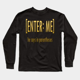 Hamilton [ENTER: ME] he says in parentheses Long Sleeve T-Shirt